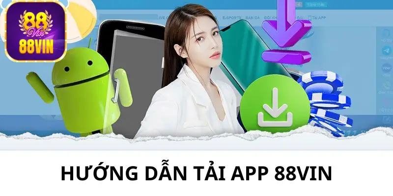 Các bước tải và cài đặt app 88Vin trên Android nhanh gọn
