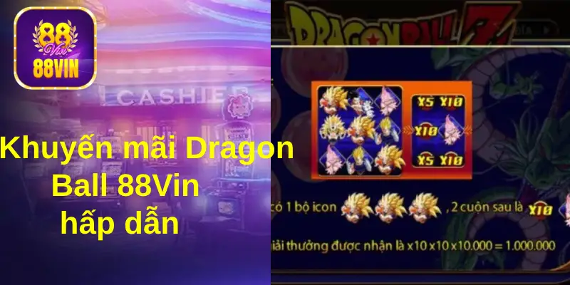 Chủ động tham gia các khuyến mãi 88Vin khi chơi DragonBall