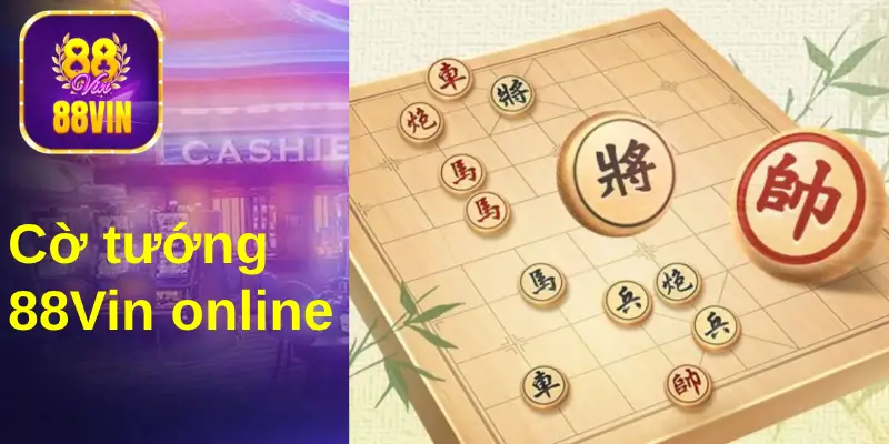 Cờ tướng online được 88Vin tối ưu mọi thủ tục đặt cược
