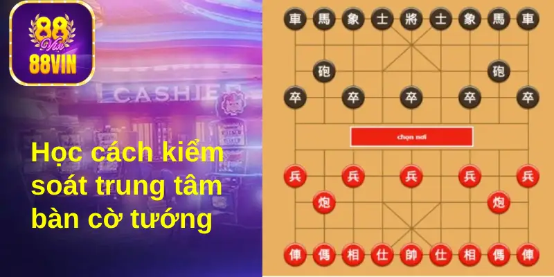 Đánh cờ vua tốt là người biết kiểm soát trung tâm bàn cờ