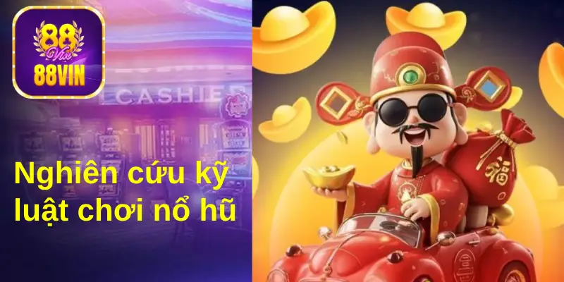 Muốn quay hũ 88Vin hiệu quả, bạn cần nghiên cứu kỹ luật chơi