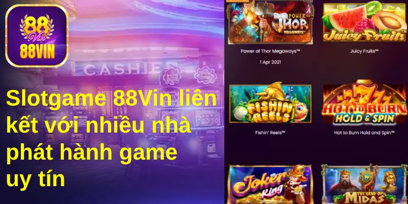 Slotgame 88Vin liên kết với nhà phát hành game uy tín