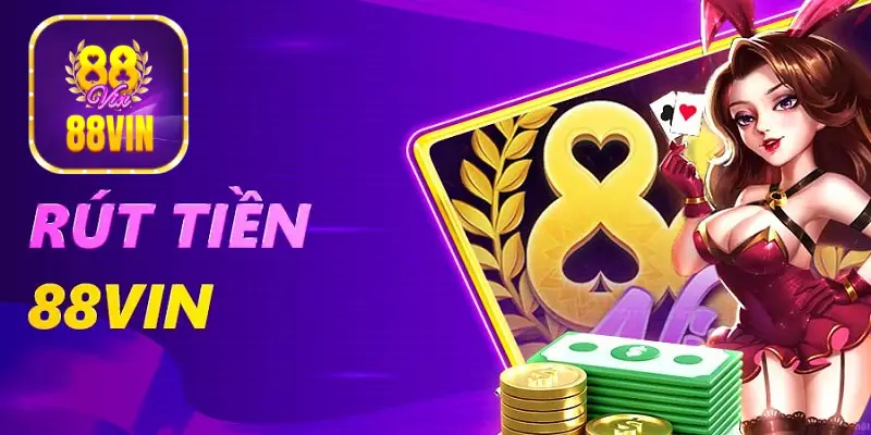 Thủ tục nạp rút tiền trên ứng dụng 88Vin nhanh chóng và tiện lợi
